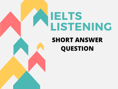 Ielts Listening - Dạng bài tập Short Answer Question 