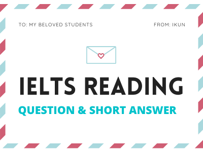 IELTS READING - DẠNG BÀI TẬP QUESTION AND SHORT ANSWER