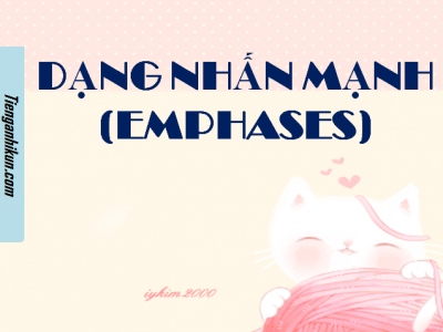 DẠNG NHẤN MẠNH (EMPHASES)