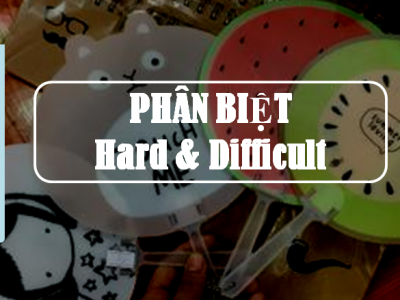 Cách phân biệt Hard và Difficult