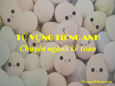 chủ đề 185: từ vựng tiếng anh chuyên nghành kế toán