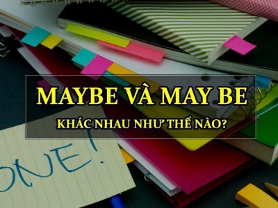 Cách phân biệt May be và maybe