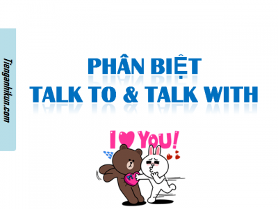 Phân biệt Talk to và Talk with