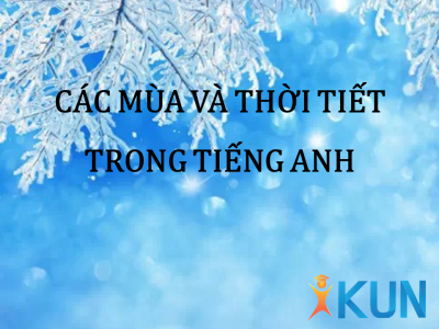 chủ đề 199: các mùa và thời tiết trong tiếng Anh