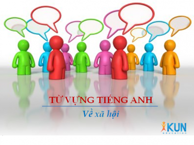 Chủ đề 175: từ vựng tiếng anh về các vấn để xã hội hiện nay