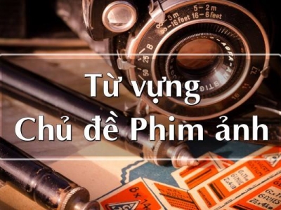 CHỦ ĐỀ 131 : TỪ VỰNG CHỦ ĐỀ PHIM ẢNH